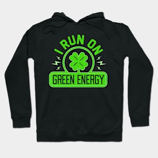 I Run On Green Energy - Lucky St Patricks Day Shamrock Power Hoodie